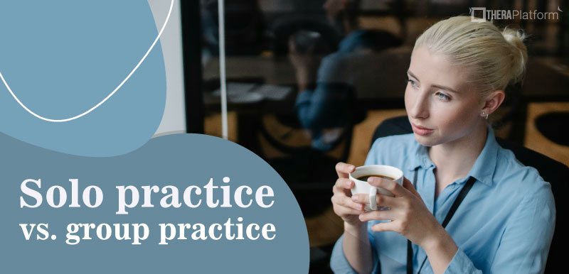 solo practice, solo therapy practice, group practice, group therapy practice, private practice vs group practice