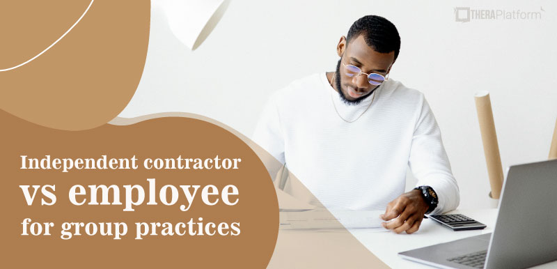 independent contractor vs employee for group practice, employee vs independent contractor for a group practice