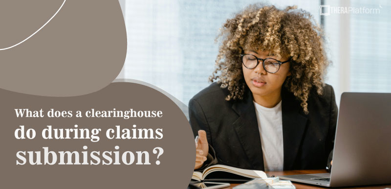 What does a clearinghouse do during claims submission? insurance clearinghouse
