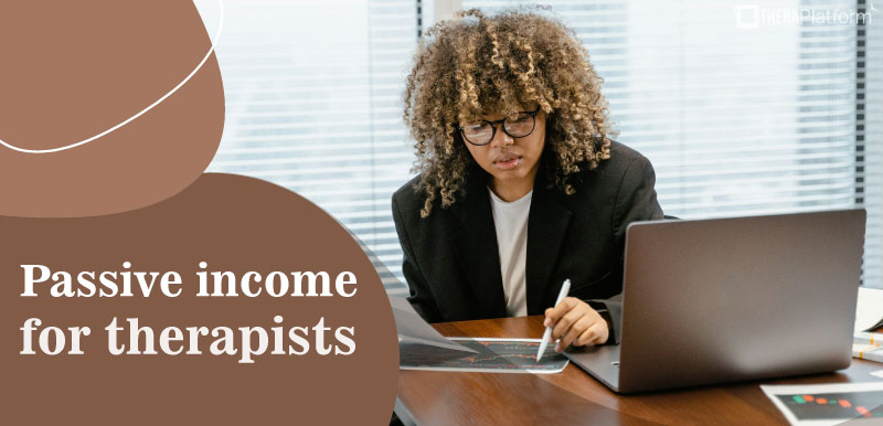 passive income for therapists, passive income for mental health therapists,