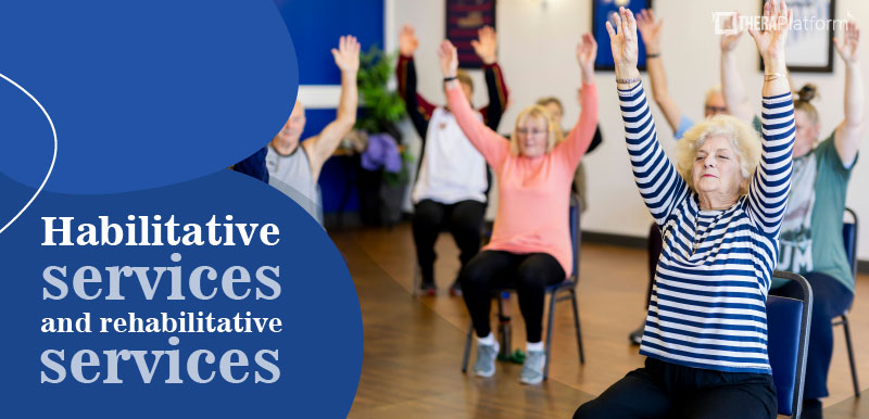 Habilitative services and rehabilitative services, Rehabilitative services and habilitative services