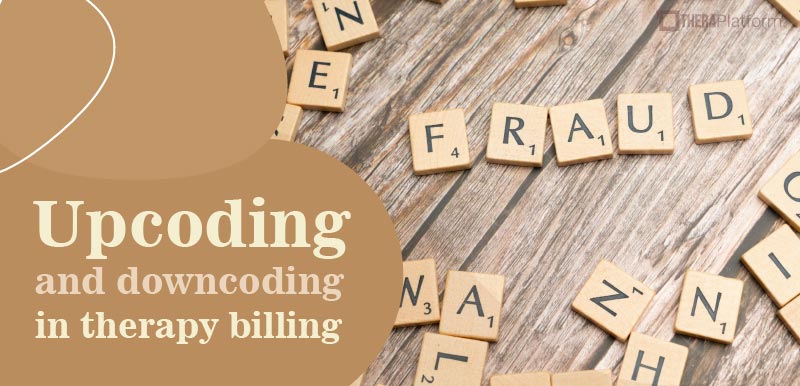 upcoding, downcoding, fraud in therapy billing, therapy billing fraud