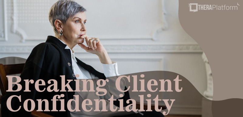 client confidentiality, breaking client confidentiality